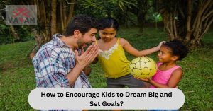 Image illustrating ways to encourage kids to dream big and set goals.