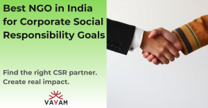 Best NGO in India for Corporate Social Responsibility Goals — Vayam, a trusted CSR partner bridging corporate intent with community impact