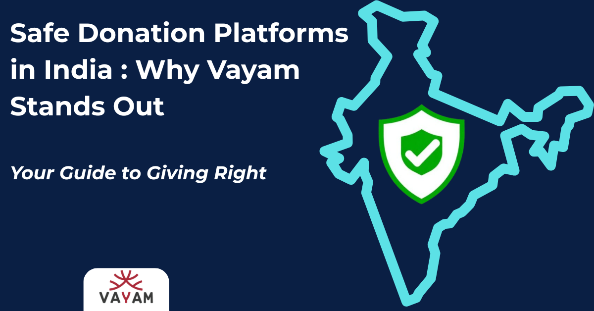 Safe Donation Platforms in India: Why Vayam Stands Out featured image showing a navy background, India map outline, green shield checkmark, and Vayam logo representing secure charitable giving.